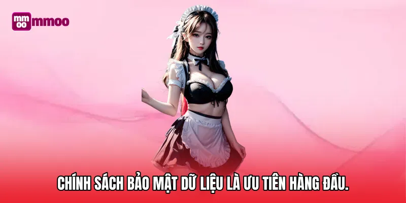 Chính sách bảo mật dữ liệu là ưu tiên hàng đầu.