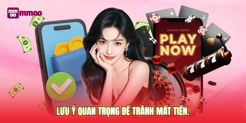 Lưu ý quan trọng để tránh mất tiền