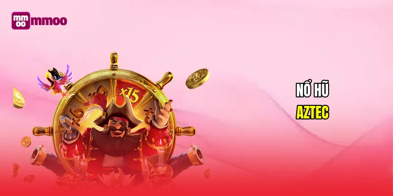 Nổ hũ Aztec