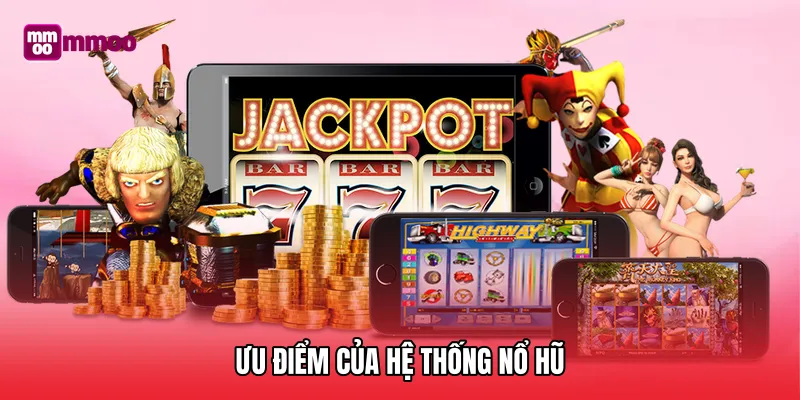 Ưu điểm của hệ thống nổ hũ